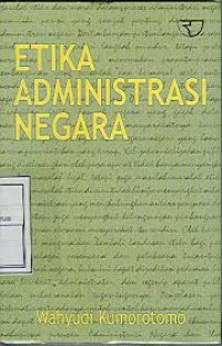 Etika Administrasi Negara / Wahyudi Kumorotomo