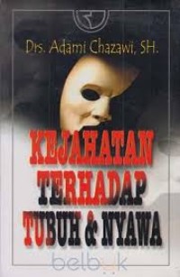 Kejahatan terhadap tubuh & nyawa / Adami Chazawi