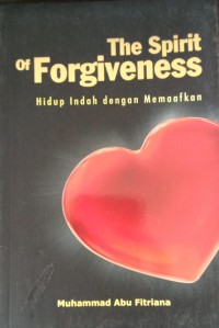 Image of The Spirit of Foriveness: Hidup Indah dengan Memaafkan